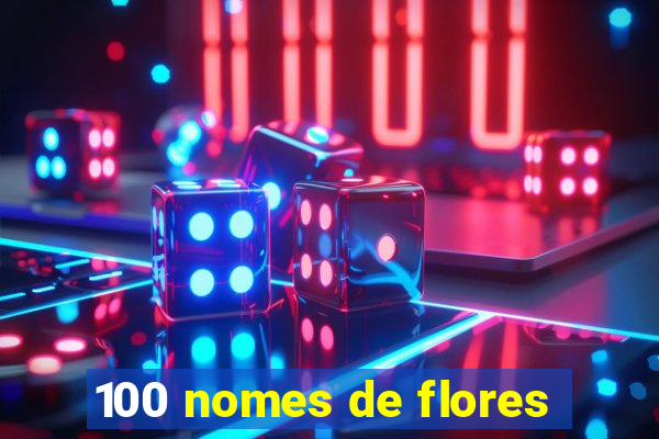 100 nomes de flores